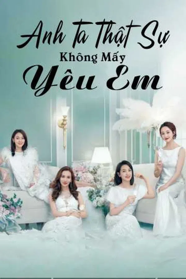 Poster phim Anh Ta Thật Sự Không Mấy Yêu Em trên RoPhim