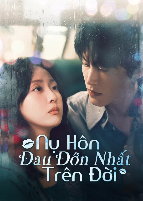 Xem Phim Nụ Hôn Đau Đớn Nhất Trên Đời Vietsub HD Online
