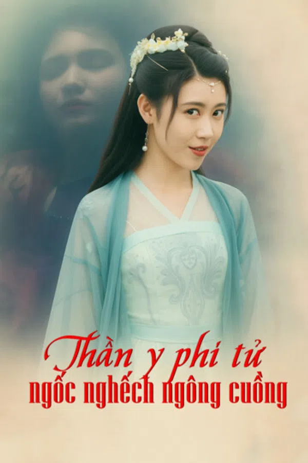 Poster phim Thần y phi tử ngốc nghếch ngông cuồng trên RoPhim